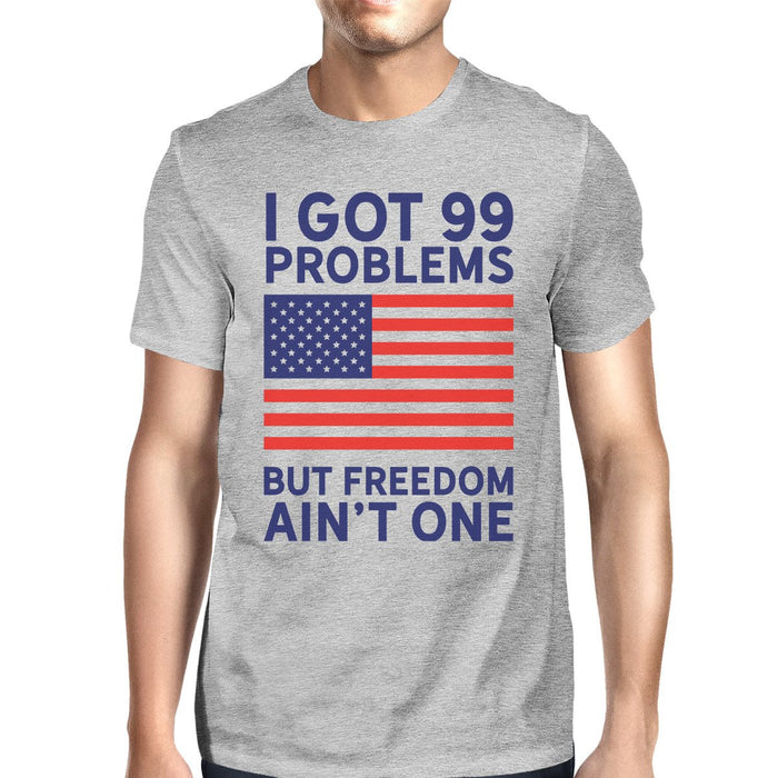 Got 99 Problems But Humorous 4th Of July T-Shirt For Men Round Neck