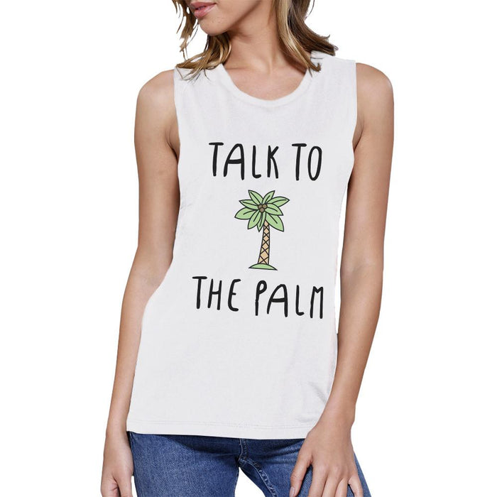 Talk To The Palm Womens White Funny Muscle Tee Cool Summer Tanks